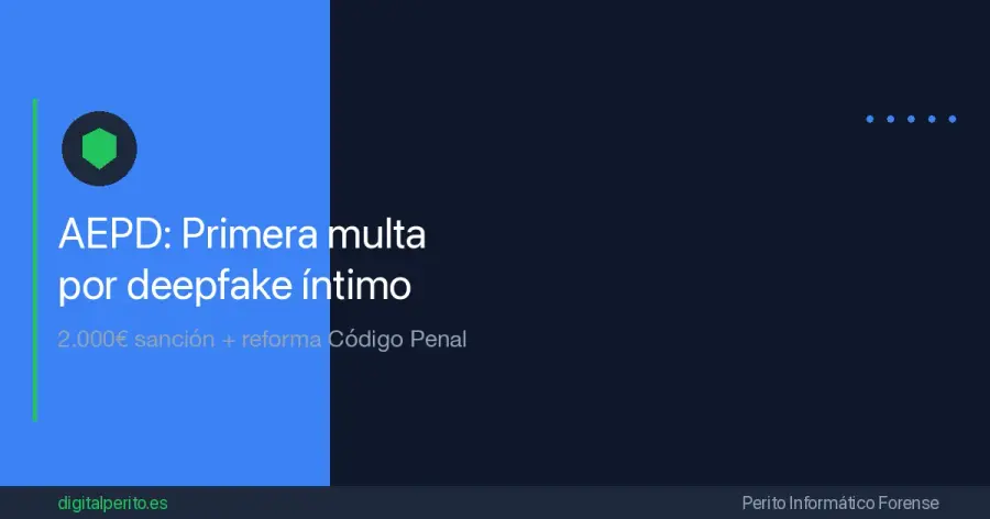 La resolución PS-00132-2025 marca un precedente europeo. 2.000€ de sanción y reforma del Código Penal con penas de 1-2 años de prisión por deepfakes sexuales.