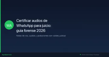 Certificar audios de WhatsApp para juicio: guia forense 2026