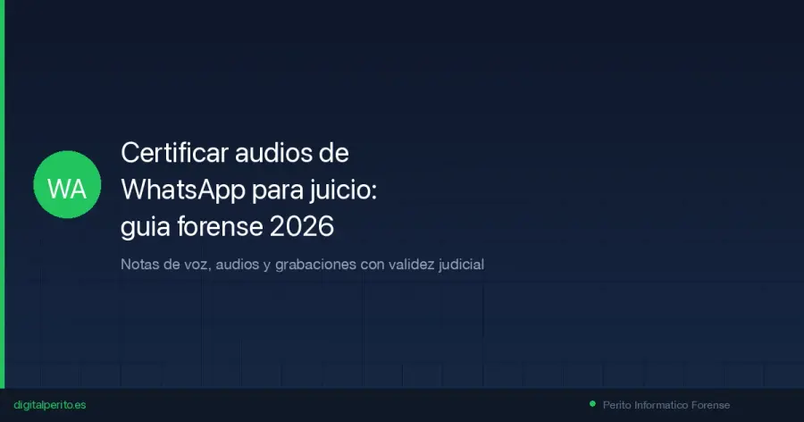 Como certificar notas de voz y audios de WhatsApp con validez judicial. Proceso forense, marco legal, errores que invalidan la prueba y precios reales.