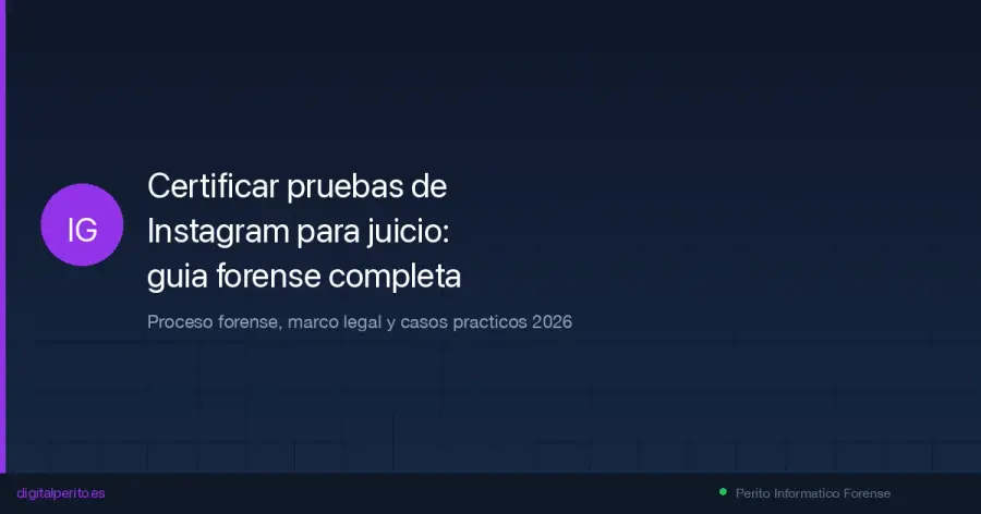 Cómo certificar stories, DMs, reels y perfiles de Instagram con validez judicial. Proceso forense, marco legal, herramientas y 5 casos prácticos reales.