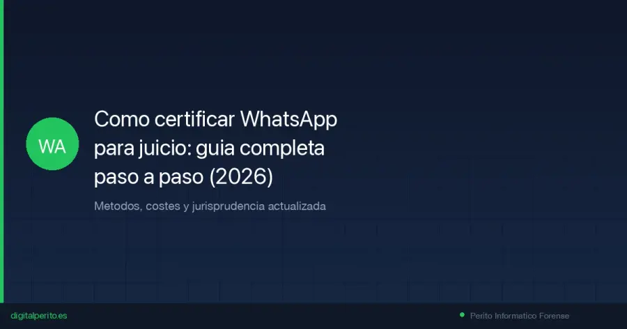 Guía definitiva para certificar conversaciones de WhatsApp con validez judicial. Métodos, costes, errores comunes y jurisprudencia actualizada del Tribunal Supremo.