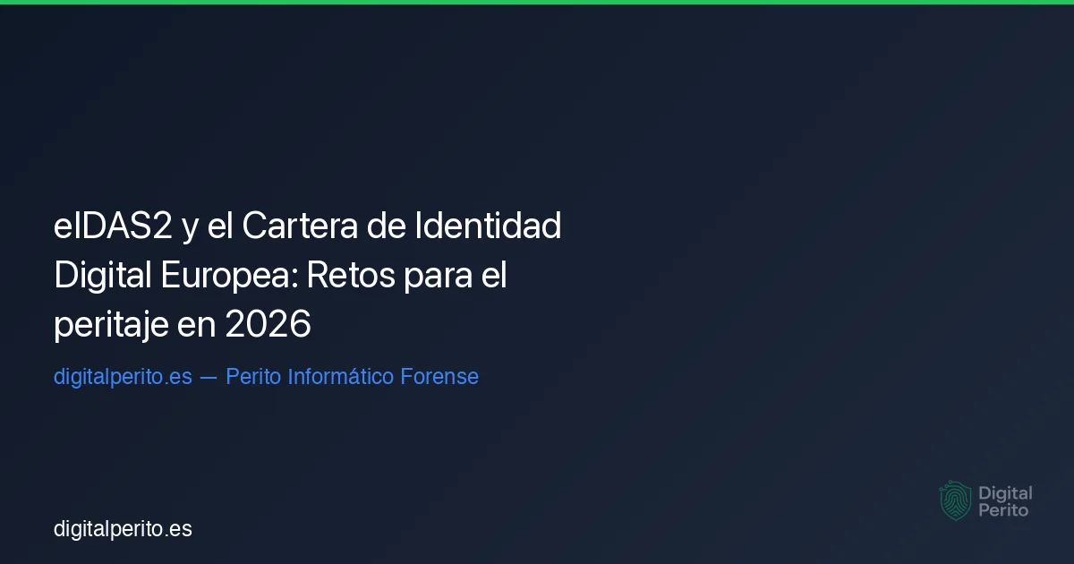 eIDAS2 y el Cartera de Identidad Digital Europea: Retos para el peritaje en 2026