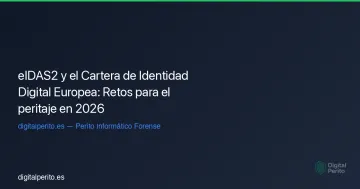 eIDAS2 y el Cartera de Identidad Digital Europea: Retos para el peritaje en 2026