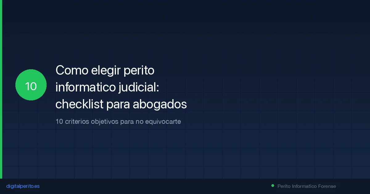 Como elegir perito informatico judicial: checklist completo para abogados 2026