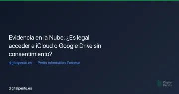 Evidencia en la Nube: ¿Es legal acceder a iCloud o Google Drive sin consentimiento?