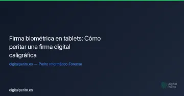 Firma biométrica en tablets: Cómo peritar una firma digital caligráfica