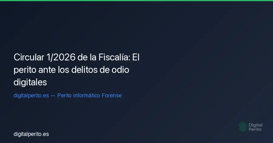 Análisis de las nuevas directrices de la Fiscalía General sobre la obtención y valoración de pruebas digitales en delitos de odio y discriminación en 2026.