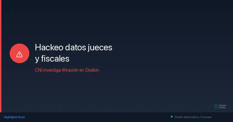 Datos personales de centenares de jueces y fiscales españoles publicados en Doxbin. El CNI y la Policía Nacional investigan la brecha. Qué es el doxing y cómo actuar.
