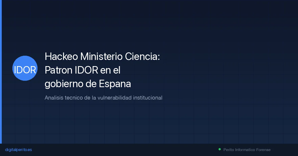 Hackeo Ministerio Ciencia 2026: análisis IDOR gobierno España