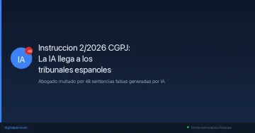 Instrucción 2/2026 del CGPJ: la IA llega a los tribunales españoles (y un abogado multado por 48 sentencias falsas)