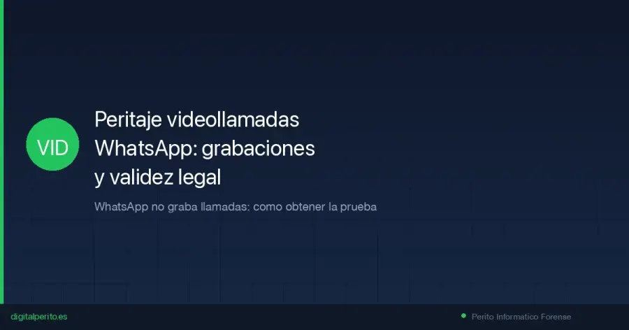 Como grabar una videollamada de WhatsApp con validez judicial. Metodos legales, problemas forenses, verificacion de autenticidad y precios del peritaje.