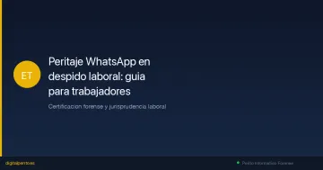 Peritaje WhatsApp en despido laboral: guía completa para trabajadores y abogados (2026)