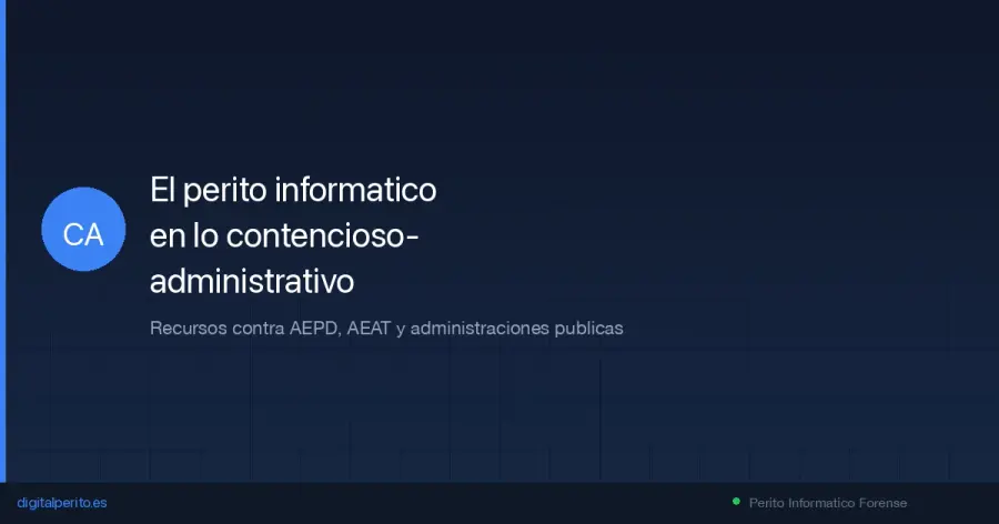 La jurisdiccion contencioso-administrativa es donde mas crece la demanda de peritaje informatico. Recursos contra AEPD, Hacienda y administraciones publicas con evidencia digital.