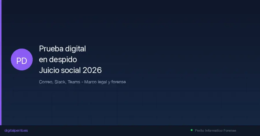 Cómo certificar correos corporativos, Slack y Teams como prueba en juicio social. Test Barbulescu, LOPDGDD art. 87-91 y jurisprudencia STS 2025-2026.