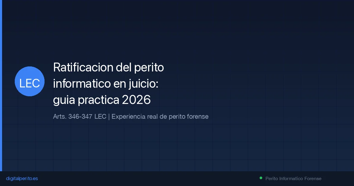 Ratificacion del perito informatico en juicio: guia practica 2026