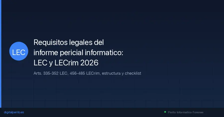 Guia completa sobre los requisitos formales y legales del informe pericial informatico en Espana. Arts. 335-352 LEC, 456-485 LECrim, estructura obligatoria, errores que causan inadmision y checklist descargable.