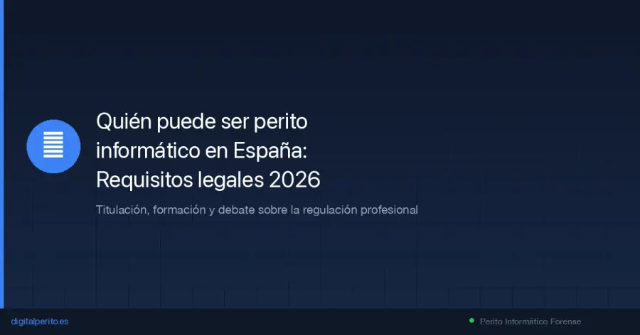 Requisitos legales para ser perito informático en España en 2026: titulación, certificaciones, colegiación y cómo los tribunales evalúan la credibilidad pericial.