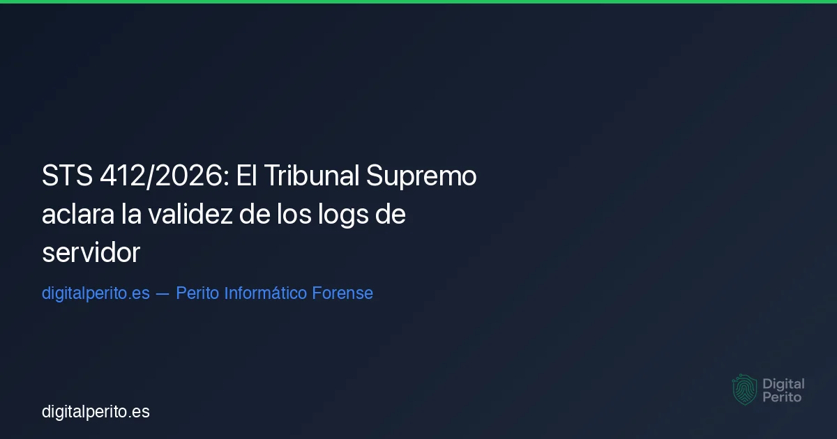 STS 412/2026: El Tribunal Supremo aclara la validez de los logs de servidor