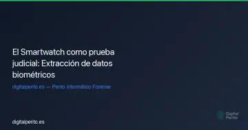El Smartwatch como prueba judicial: Extracción de datos biométricos