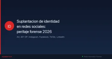 Suplantación de identidad en redes sociales: cómo denunciar con peritaje forense