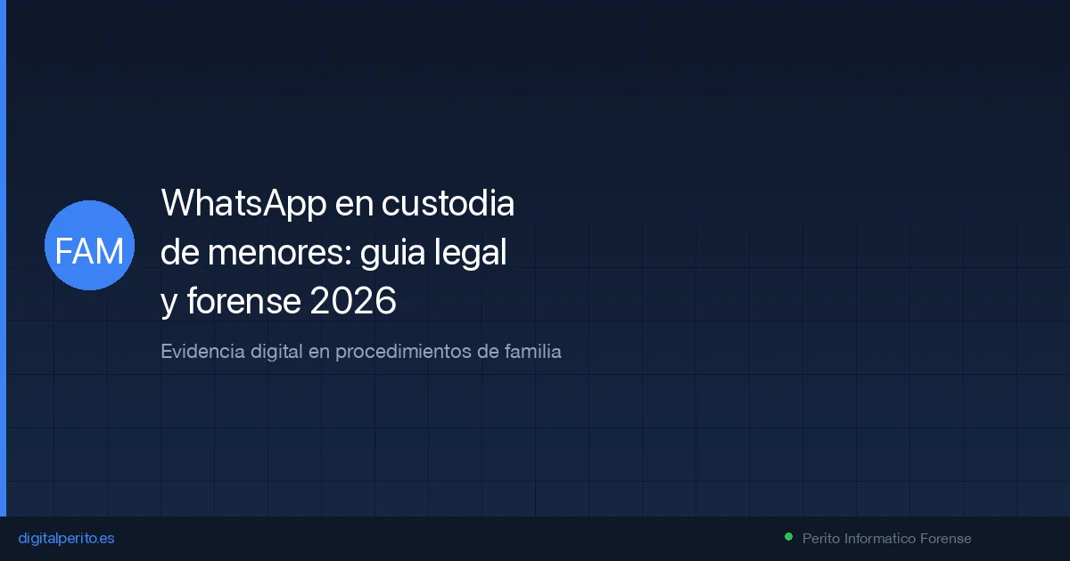 WhatsApp en custodia de menores: guia legal y forense 2026