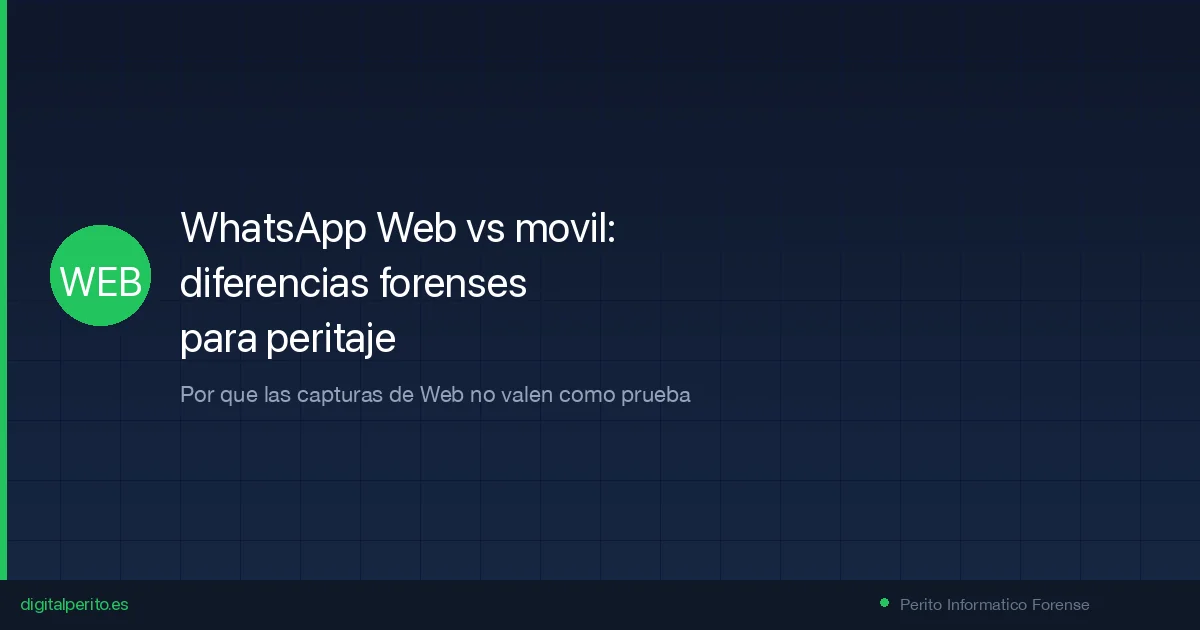 WhatsApp Web vs app movil: diferencias forenses para peritaje